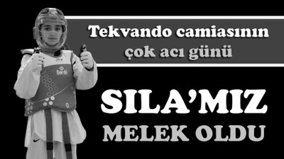 Sıla’mız melek oldu!