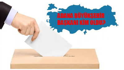 Adana Büyükşehir Belediye Başkanı Kim Oldu? Adana Büyükşehir Başkanı Hangi Partiden? Adana Yerel Seçim Sonuçları