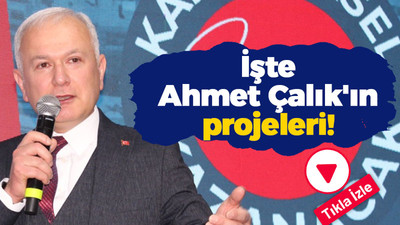 İşte Ahmet Çalık'ın projeleri!