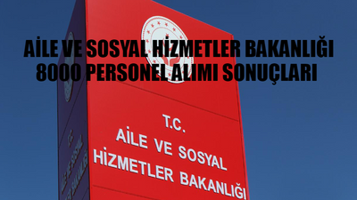 Aile ve Sosyal Hizmetler Bakanlığı Personel Alımı Sonuçları Açıklandı Mı? Aile Bakanlığı 8 Bin Personel Alımı Sonuçları Ne Zaman Açıklanacak?