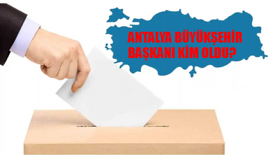 Antalya Büyükşehir Belediye Başkanı Kim Oldu? Antalya Büyükşehir Başkanı Hangi Partiden? 31 Mart Antalya Yerel Seçim Sonuçları