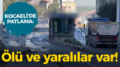 Kocaeli'de patlama: Ölü ve yaralılar var!