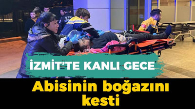 İzmit'te kanlı gece: Abisinin boğazını kesti