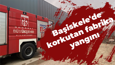 Başiskele'de korkutan fabrika yangını