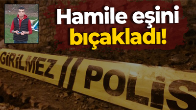 Hamile eşini bıçakladı!