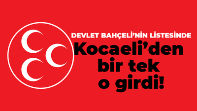 Devlet Bahçeli’nin listesine Kocaeli’den bir tek o girdi