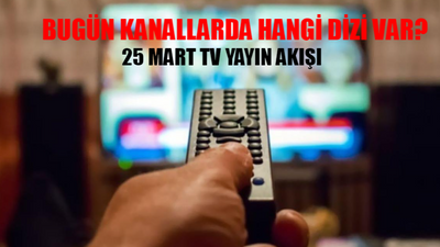 25 MART 2024 PAZARTESİ TV YAYIN AKIŞI: Bugün Kanallarda Hangi Dizi Var? Kanal D, ATV, TV8, Star TV, TRT 1, Now (FOX), Show TV Yayın Akışı Bugün