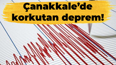 Çanakkale’de korkutan deprem!