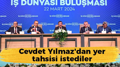 Cevdet Yılmaz'dan yer tahsisi istediler