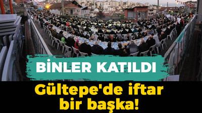 Binler katıldı: Gültepe'de iftar bir başka!