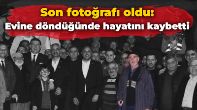 Son fotoğrafı oldu: Evine döndüğünde hayatını kaybetti