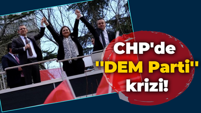 CHP'de ''DEM Parti'' krizi!