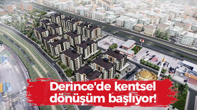 Derince'de kentsel dönüşüm başlıyor!