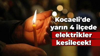 Kocaeli'de yarın 4 ilçede elektrikler kesilecek!