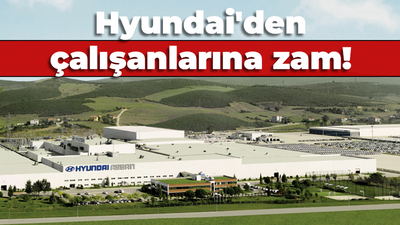 Hyundai'den çalışanlarına zam!