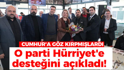 Cumhur İttifakı'na göz kırpmıştı, o parti Hürriyet’e desteğini açıkladı