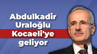 Abdulkadir Uraloğlu Kocaeli'ye geliyor