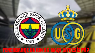 FENERBAHÇE - UNION SG MAÇI NE ZAMAN: Fenerbahçe Union SG Maçı Saat Kaçta, Hangi Kanalda? Fenerbahçe Union SG Maçı Şifresiz Mi?