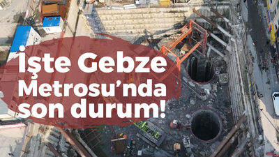 İşte Gebze Metrosu’nda son durum!