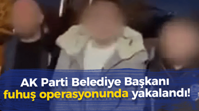 AK Partili Başkan fuhuş operasyonunda yakalandı!