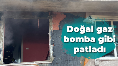 Doğal gaz bomba gibi patladı