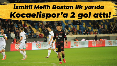 İzmitli Melih Bostan ilk yarıda Kocaelispor’a 2 gol attı!