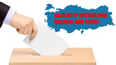 Gaziantep Büyükşehir Belediye Başkanı Kim Oldu? Gaziantep Büyükşehir Başkanı Hangi Partiden? 31 Mart Gaziantep Yerel Seçim Sonuçları