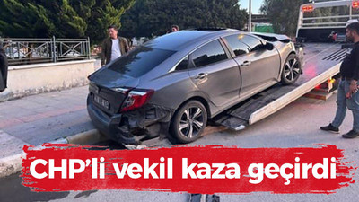 CHP’li vekil kaza geçirdi