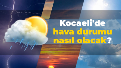 Kocaeli'de hava durumu nasıl olacak?