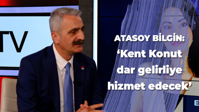 Atasoy Bilgin: Kent Konut dar gelirliye hizmet edecek