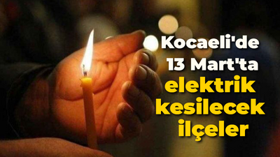 Kocaeli'de 13 Mart'ta elektrik kesilecek ilçeler