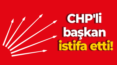 CHP'li başkan istifa etti!