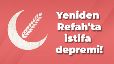 Yeniden Refah'ta istifa depremi!