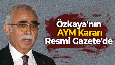 Özkaya'nın AYM Kararı Resmi Gazete'de