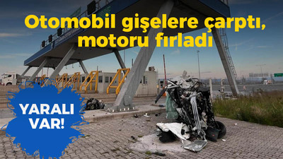 Otomobil gişelere çarptı, motoru fırladı: Yaralı var!