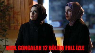 KIZIL GONCALAR 12. BÖLÜM CANLI İZLE NOW: Kızıl Goncalar 12 Bölüm İzle Full Tek Parça! Now TV Kızıl Goncalar Son Bölüm İzle Youtube Tek Parça