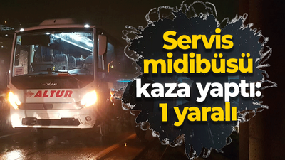 Servis midibüsü bariyerlere çarptı: 1 yaralı