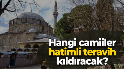 Hangi camiiler hatimli teravih kıldıracak?