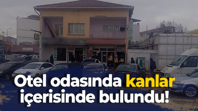 Otel odasında kanlar içerisinde bulundu!