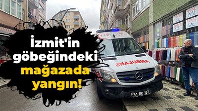 İzmit'in göbeğindeki mağazada yangın!