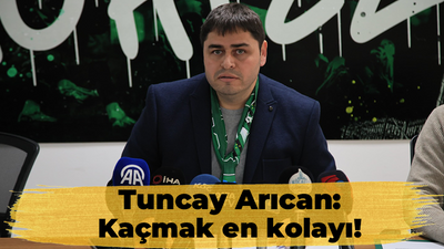 Tuncay Arıcan: Kaçmak en kolayı!