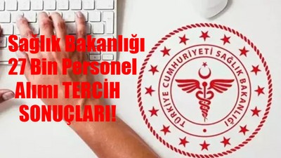 Sağlık Bakanlığı 27 Bin Personel Alımı TERCİH SONUÇLARI SORGULAMA EKRANI: ÖSYM Sağlık Bakanlığı Personel Alımı Tercih Sonuçları Nasıl Bakılır?