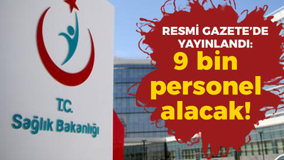 Resmi Gazete'de yayınlandı: Sağlık Bakanlığı 9 bin personel alacak!