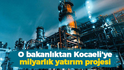 O bakanlıktan Kocaeli'ye milyarlık yatırım projesi