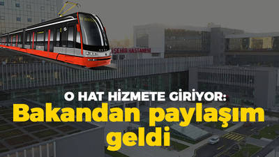 O hat hizmete giriyor: Bakandan paylaşım geldi