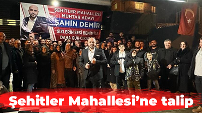 Şehitler Mahallesine talip, başkan adayı gibi kapı kapı geziyor