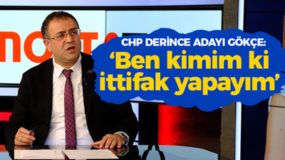 Sertif Gökçe: Ben kimim ki ittifak yapayım