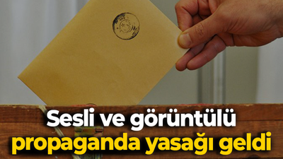 Sesli ve görüntülü propaganda yasağı geldi