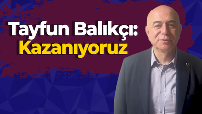 Tayfun Balıkçı: Kazanıyoruz