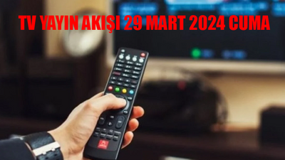 29 MART CUMA TV YAYIN AKIŞI 2024: Cuma Günü TV'de Hangi Dizi Var? TV8, ATV, TRT 1, Star TV, Kanal D, TV8, Fox, Show TV Yayın Akışı 29 Mart